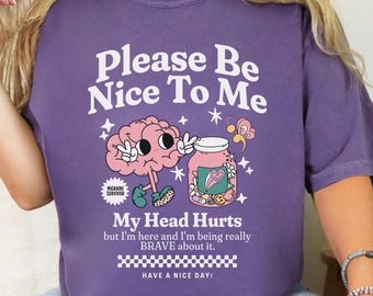 Migraine Survivor Tshirt Be Nice To Me My Head Hurts Comfort Colors Migraine Shirt Chronic IIH Awareness Headache Flare Day Gift For Spoonie