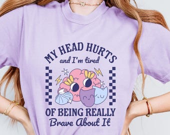 Mijn hoofd doet pijn: ik heb er genoeg van om dapper te zijn Shirt Chronische ziekte Migraine Chiari-misvorming Epilepsie Idiopathische intracraniële hypertensie
