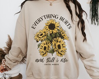 Everything Hurts And Still I Rise Sunflower Sweatshirt Flare Day Sweater For Chronic Pain Warrior Chronic Illness Gift For Spoonie Crewneck