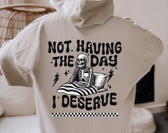 Not Having The Day I Deserve Hoodie Skeleton Hooded Sweatshirt Chronic Illness Top Mental Health Flare Day Survivor Sarcastic Sick And Tired