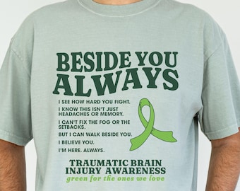 TBI Awareness Shirt Traumatic Brain Injury Tshirt Beside You Always TBI Survivor We Wear Green Ribbon For TBI Support Squad