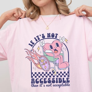 Not Accessible Not Acceptable Shirt Mobility Aid User Accessibility Awareness Tshirt Disability Pride Tee ADA Rights Chronic Illness Spoonie