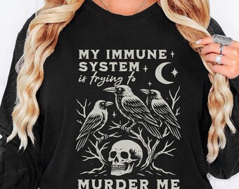 My Immune System Is Trying to Murder Me Long Sleeve Tshirt Funny Autoimmune Disease Shirt Dark Humor Chronic Illness Murder Of Crows Shirt