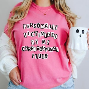 Personally Victimized By My Cerebrospinal Fluid Shirt IIH Tshirt Idiopathic Intracranial Hypertension Tee Gift for Spoonie IIH Awareness