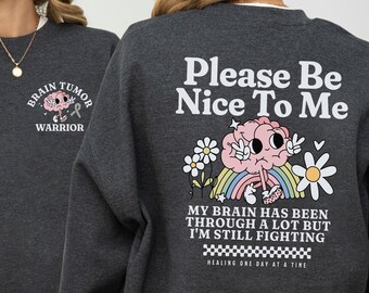 Please Be Nice Brain Tumor Warrior Sweatshirt | Brain Surgery Gift | Brain Cancer Awareness Sweater | Grey Brain Tumor Ribbon Shirt