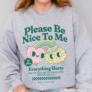 Alles schadet chronischer Krankheit Sweatshirt Sei nett zu mir Flare Day Pullover Geschenk für Spoonie Chronische Schmerzen Shirt unsichtbares Krankheitsbewusstsein