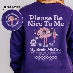 Be Nice To Me Neuro Fabulous Epilepsy Awareness Sweatshirt Seizure Disorder Sweater Gift For Epileptic Crewneck Epilepsy Warrior Sweater