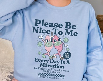 Be Nice To Me Long COVID Sweatshirt COVID Long Hauler Sweater Long COVID Awareness Shirt Dysautonomia Chronic Fatigue Brain Fog Spoonie Gift
