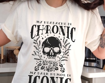 My Headache Is Chronic Dark Humor Is Iconic Shirt Funny Migraine Tee IIH Awareness Idiopathic Intracranial Hypertension Chiari Malformation