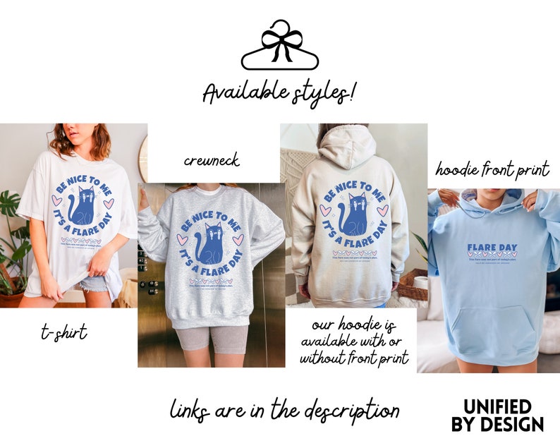 May include: A graphic design featuring a cat with the text "Be nice to me, it's a flare day."  The design is available on a t-shirt, crewneck sweatshirt, and hoodie. The hoodie is available with or without a front print.