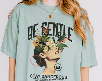 Be Gentle Feminist Shirt A Womans Place Is In The Resistance Tshirt Feminine Rage Tee Radical Empathy Liberal Activism Fight Fascism Merch