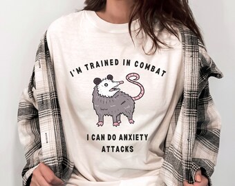 I'm Trained In Combat I Can Do Anxiety Attacks Funny Mental Health Shirt Possum Meme Shirt Opossum Shirt Ironic Weird Shirts Unhinged Tshirt