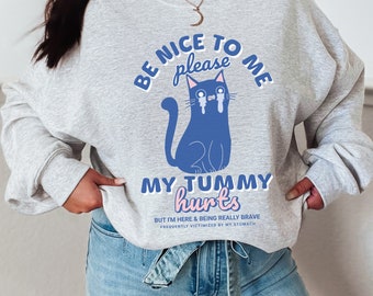 Please Be Nice To Me My Tummy Hurts Sweatshirt Victimized By My Stomach Tummy Ache Survivor IBS Flare Day Spoonie Shirt EDS POTS Syndrome