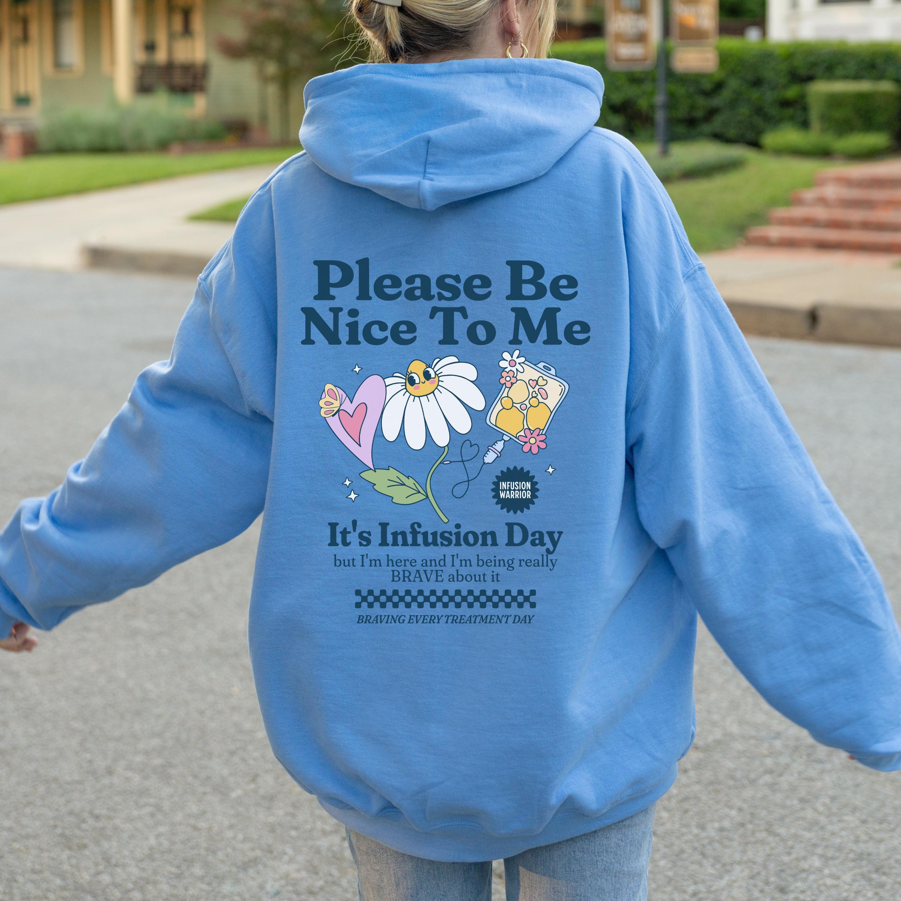 Be Nice to Me Infusion Day Hoodie Chronic Illness Hooded