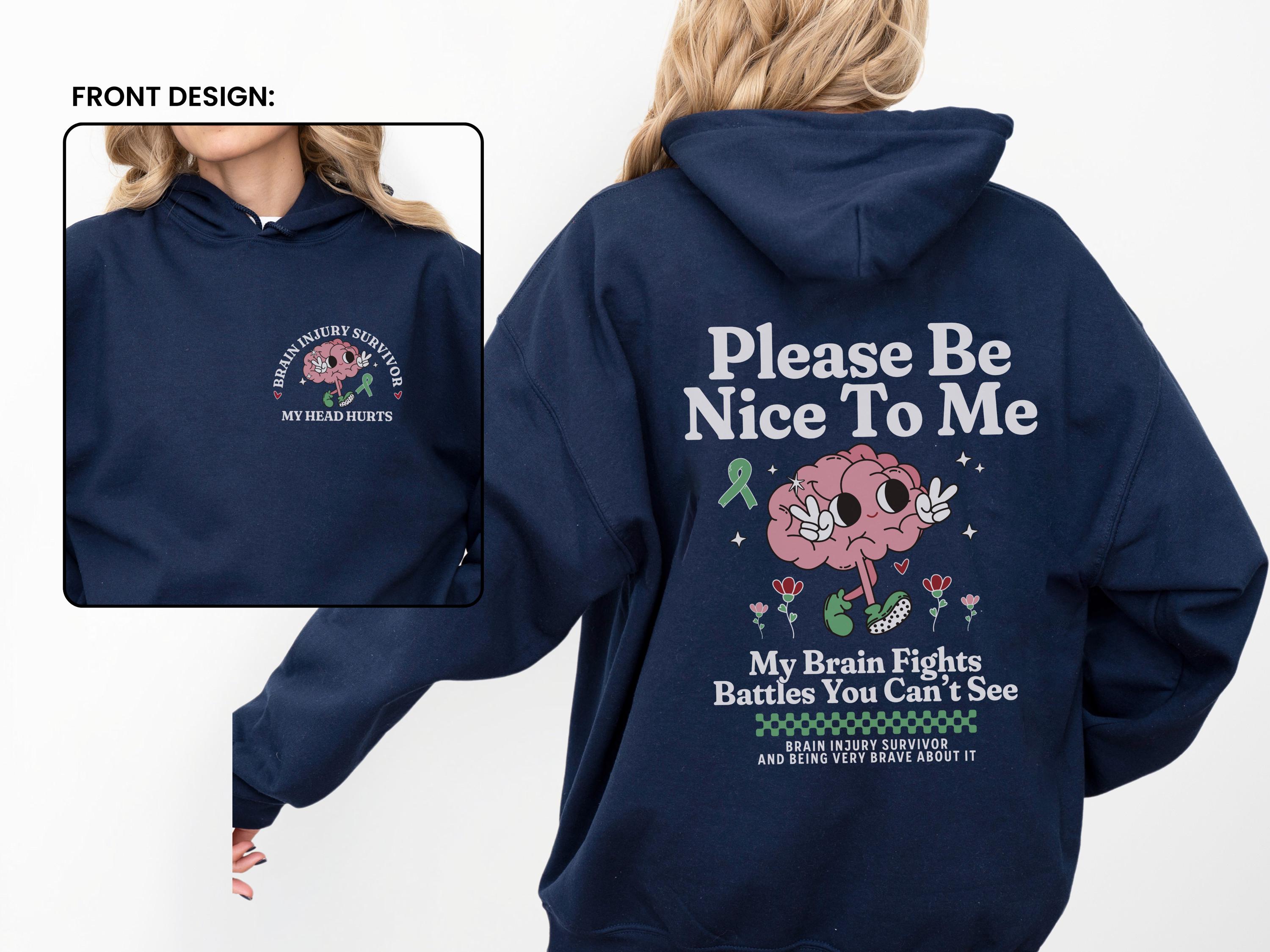 Be Nice to Me Brain Injury Hoodie TBI Awareness Sweatshirt Green 