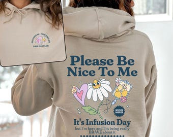 Be Nice to Me Infusion Day Hoodie Chronic Illness Hooded