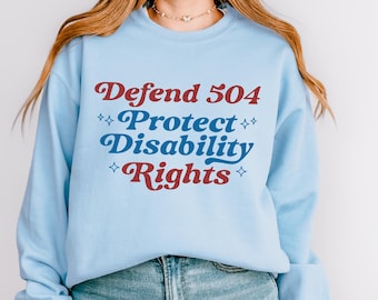 Defend Section 504 Protect Disability Rights Sweatshirt Disability Justice Equal Rights Shirt Community Is Resistance Disabled ADA Rights