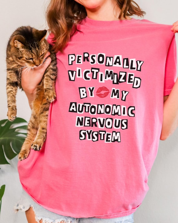 Personally Victimized By My Autonomic Nervous System Dysautonomia Shirt POTS Syndrome TShirt Postural Orthostatic Tachycardia Syndrome Tee