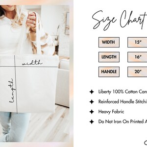 May include: A white tote bag with black stitching and the words "length" and "width" written on it. The bag is 15 inches wide, 16 inches long, and has 20 inch handles. The bag is made of 100% cotton canvas and has reinforced handle stitching. It is a heavy fabric and should not be ironed on the printed area.