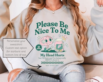 Custom My Head Hurts Sweatshirt Be Nice To Me Chronic Migraine Sweater IIH Survivor Crewneck Personalized Chronic Illness Gift For Spoonie