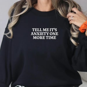 Tell Me Its Anxiety One More Time Sweatshirt Snarky Anti Medical Gaslighting Invisible Illness POTS Syndrome Endometriosis Fibromyalgia CRPS