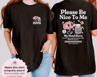 Camiseta personalizada "Sé amable conmigo, me duele la cabeza" para personas con enfermedades crónicas, cefalea en racimos, hipertensión intracraneal idiopática (HII), sobreviviente de ATM, migraña, regalo para el día del brote.