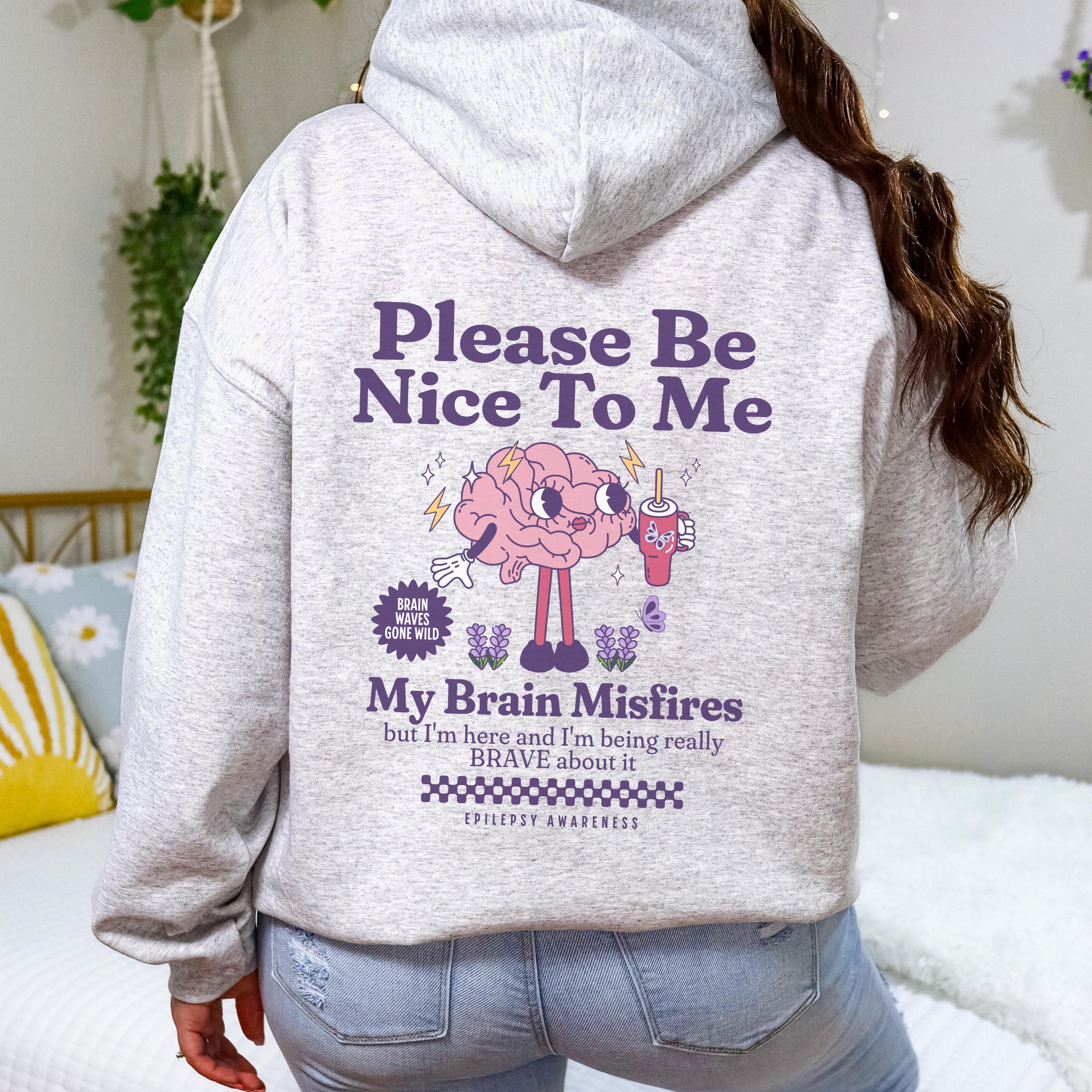 Be Nice to Me Neuro Fabulous Epilepsy Awareness Hoodie Gift for