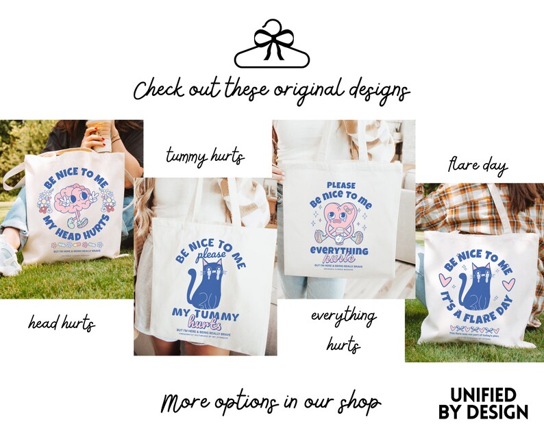 May include: Four tote bags with different designs. Each bag has a white background with blue and pink illustrations and text. The text on the bags reads "Be nice to me" and includes phrases like "My head hurts", "My tummy hurts", "Everything hurts", and "It's a flare day".