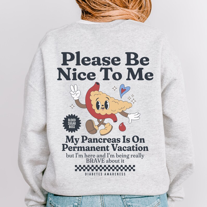 Be Nice to Me My Pancreas is on Permanent Vacation Diabetes Sweatshirt