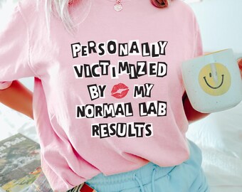 Personally Victimized By My Normal Lab Results Shirt Funny Chronic Illness Tshirt Medical Gaslighting Gift For Spoonie Invisible Illness Tee