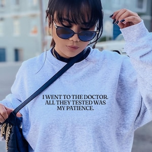 Snarky Chronic Illness Sweatshirt Medical Gaslighting Shirt Dark Humor Gift For Spoonie Doctor Tested My Patience Invisible Illness Sweater