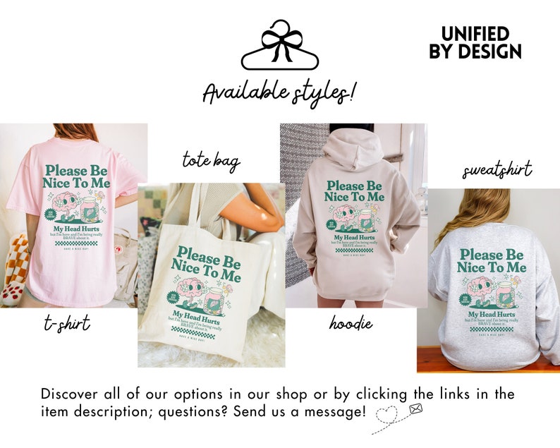 May include: A graphic design featuring a tote bag, t-shirt, hoodie, and sweatshirt with the text "Please Be Nice To Me" and a cartoon brain in a jar. The text "My Head Hurts" is also included on each item. The text "Unified By Design" is at the top of the image.