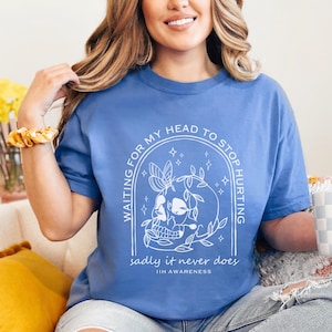Waiting for My Head to Stop Hurting IIH Tshirt Idiopathic Intracranial Hypertension T Shirt Gift for Spoonie IIH Awareness Comfort Colors