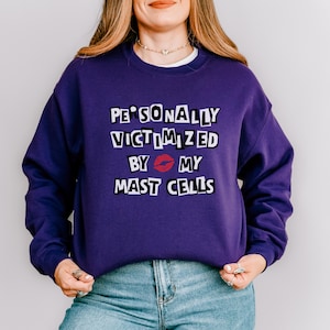 Personally Victimized By My Mast Cells Sweatshirt Mast Cell Activation Syndrome MCAS Awareness Shirt Allergic Reaction Chronic Illness Merch