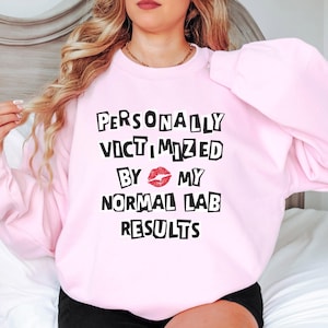 Persönlich Opfer von meinen normalen Labor-Ergebnissen Sweatshirt Lustiges Chronische Krankheit Shirt Ihre Labs sehen großartig aus Medizinisches Gaslighting-Pullover