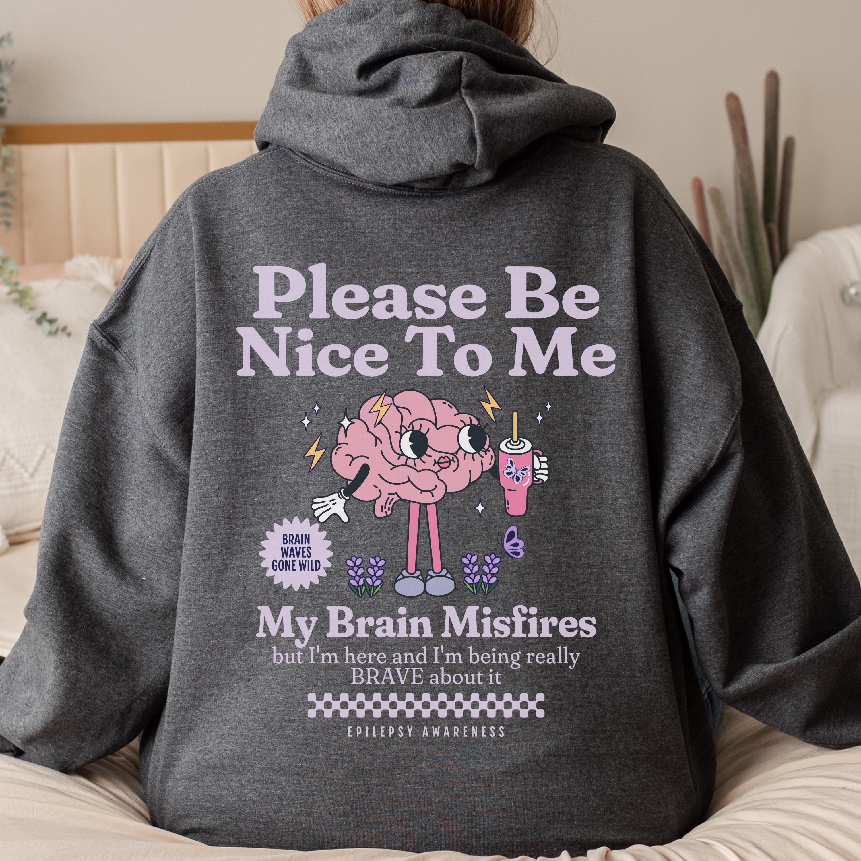Be Nice to Me Neuro Fabulous Epilepsy Awareness Hoodie Gift for