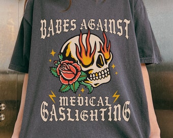 Babes Against Medical Gaslighting Shirt Chronic Illness Clothing Hidden Disability Tshirt | Mental Health Trauma Invisible Illness Flare Day