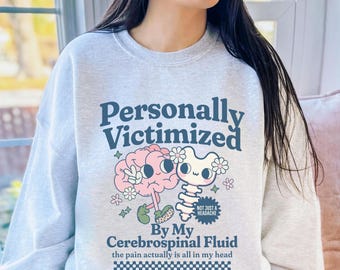Personally Victimized by My Cerebrospinal Fluid IIH Sweatshirt Idiopathic Intracranial Hypertension Awareness Sweater Gift for Spoonie Shirt