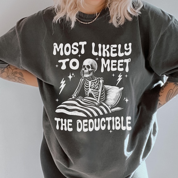 Most Likely To Meet The Deductible Chronic Illness Shirt Disability Dark Humor Tee Spoonie Gift Rare Disease Awareness Medical Debt Survivor
