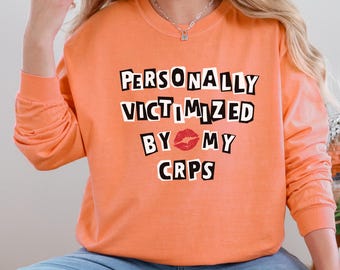 Personally Victimized By My CRPS Long Sleeve Comfort Colors Shirt Complex Regional Pain Syndrome Awareness Orange CRPS Chronic Pain Tshirt