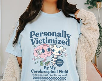 Personally Victimized by My Cerebrospinal Fluid IIH Tshirt Idiopathic Intracranial Hypertension Awareness Shirt Gift for Spoonie Clothing