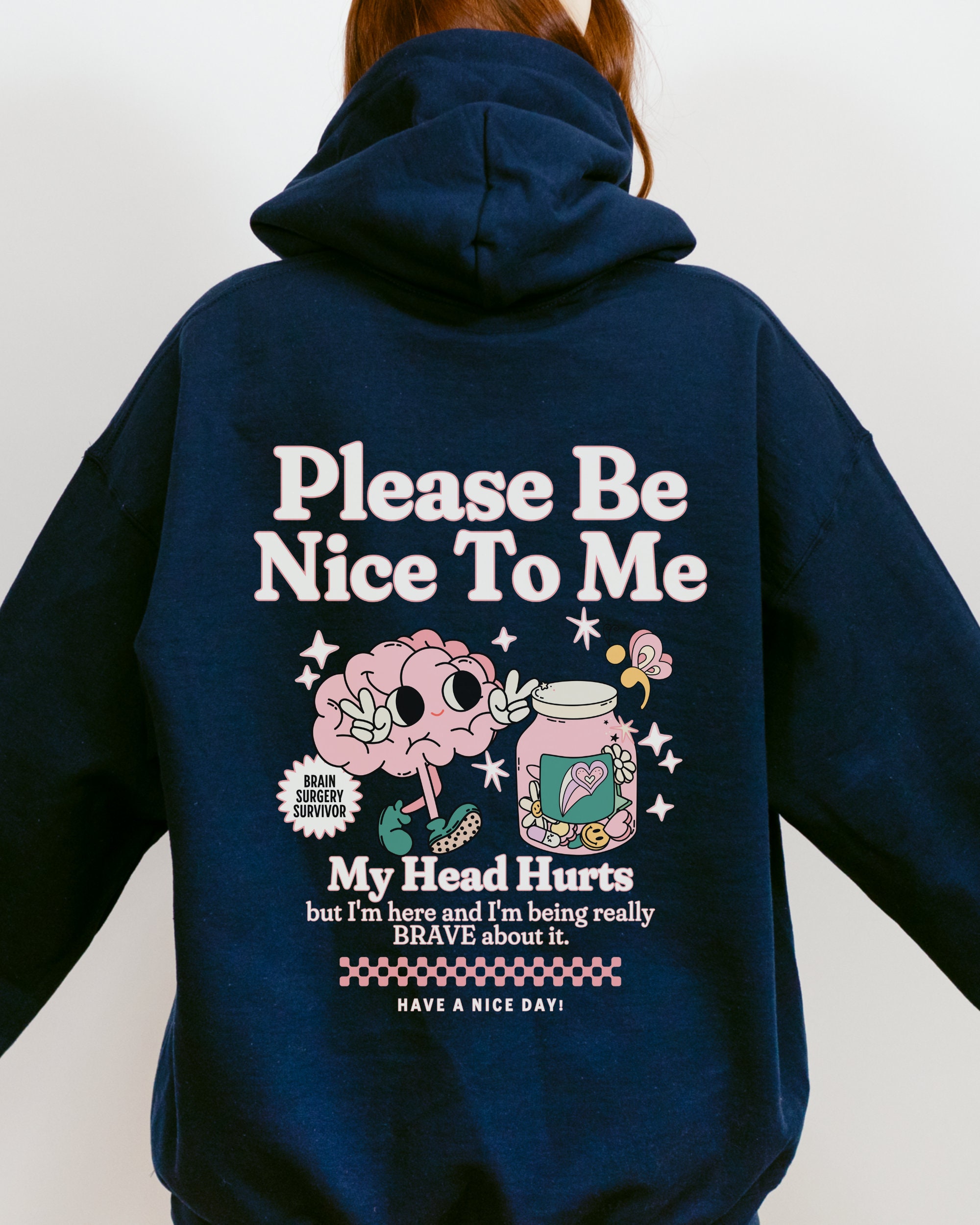 Brain Surgery Survivor Hoodie Be Nice to Me My Head Hurts Hooded 
