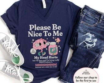 Be Nice To Me My Head Hurts Vneck Shirt Victimized By My Brain V-neck Tshirt Cute Migraine Awareness Tee Spoonie Gift For Headache Warrior