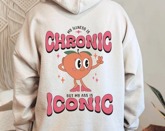 My Illness Is Chronic But My Ass Is Iconic Hoodie Chronic Illness Hooded Sweatshirt Invisible Illness Warrior Flare Day Spoonie Pullover