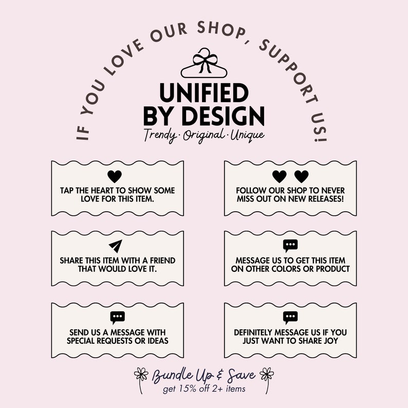 Puede incluir: Un gr&aacute;fico con el texto "&iexcl;Si te encanta nuestra tienda, ap&oacute;yanos!" en un c&iacute;rculo alrededor de una percha con el texto "Unified by Design" y las palabras "Trendy. Original. Unique." debajo. El gr&aacute;fico tambi&eacute;n incluye cuatro cuadros con texto e iconos, como un coraz&oacute;n, un avi&oacute;n de papel, un globo de di&aacute;logo y dos corazones. El texto en los cuadros anima a los clientes a mostrar su amor por la tienda, compartir art&iacute;culos con amigos, enviar mensajes con solicitudes especiales y seguir la tienda para las nuevas publicaciones. El gr&aacute;fico tambi&eacute;n incluye el texto "Bundle Up & Save" con las palabras "get 15% off 2+ items" debajo.