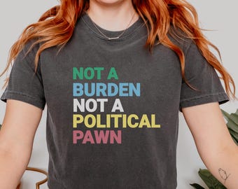 Not A Burden Not A Political Pawn Disability Pride Shirt Accessibility Matters Equal Rights Human Rights ADA Advocacy Social Justice Apparel