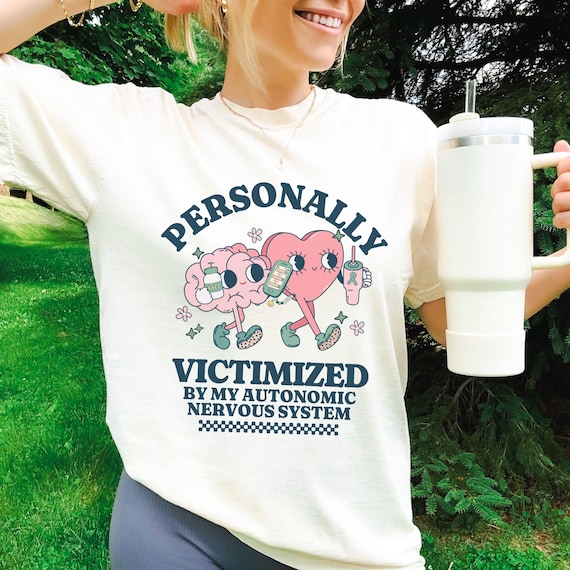 Personally Victimized By My Autonomic Nervous System Cute Dysautonomia Shirt POTS Syndrome TShirt Postural Orthostatic Tachycardia Syndrome
