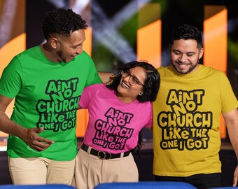 Ain't No Church Like The One I Got T-Shirt, Kirchen-T-Shirt, Evangelium, Praise Team, Chor, Anbetung, Glaube basiert, Christ, Kirchenjubiläum