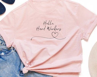 Hard Worker T-Shirt for Motivational People, Inspirational T-shirt, Women's t-shirt, Shirt for Motivation, hello Hard workers tshirt