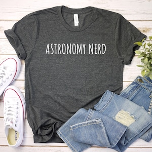 Astronomy Nerd Shirt, Funny Astronomy Shirt, Astronomy Gifts, Space Tshirt, Science Teacher Shirt, Astronomer Shirt